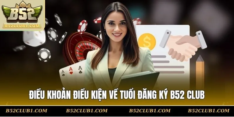 Điều khoản điều kiện về tuổi đăng ký B52 CLUB
