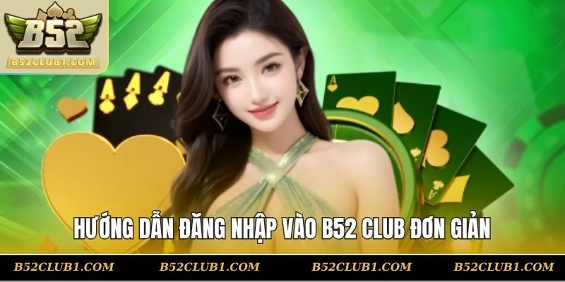 Hướng dẫn đăng nhập vào b52 club đơn giản